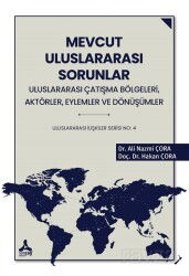 Mevcut Uluslararası Sorunlar, Uluslrarası Çatışma Bölgeleri, Aktörler, Eylemler ve Dönüşümler Ulusla - Son Çağ Yayınları - Akademik