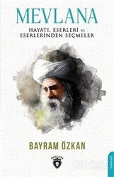 Mevlana, Hayatı, Eserleri ve Eserlerinden Seçmeler - Dorlion Yayınevi