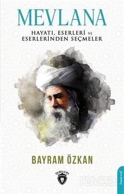 Mevlana, Hayatı, Eserleri ve Eserlerinden Seçmeler - 1