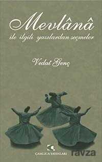 Mevlana İle İlgili Yazılardan Seçmeler - Çamlıca Yayınları