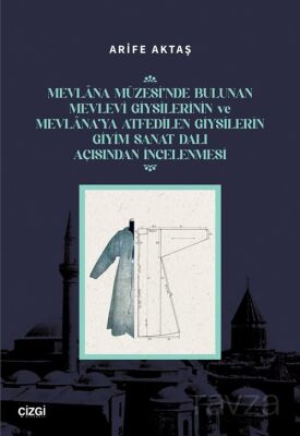 Mevlana Müzesi'nde Bulunan Mevlevi Giysilerinin Ve Mevlana'ya Atfedilen Giysilerin Giyim Sanat Dalı - 1