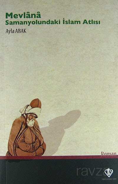 Mevlana - Samanyolundaki Islam Atlisi - Diyanet Vakfı Yayınları