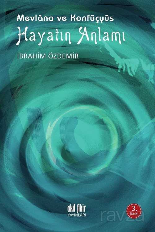 Mevlana ve Konfüçyüs Hayatın Anlamı - Akıl Fikir Yayınları
