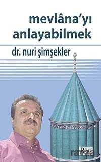 Mevlana'yı Anlayabilmek - Rumi Yayınları (Konya)
