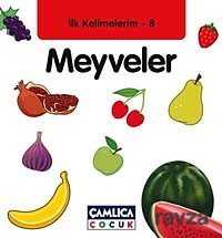 Meyveler / İlk Kelimelerim -8 - Çamlıca Çocuk Yayınları