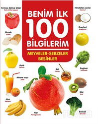 Meyveler - Sebzeler - Besinler / Benim İlk 100 Bilgilerim - 0-6 Yaş Yayınları