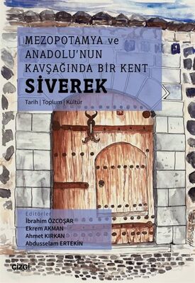 Mezopotamya Ve Anadolu'nun Kavşağında Bir Kent Siverek (Tarih - Toplum - Kültür) - 1