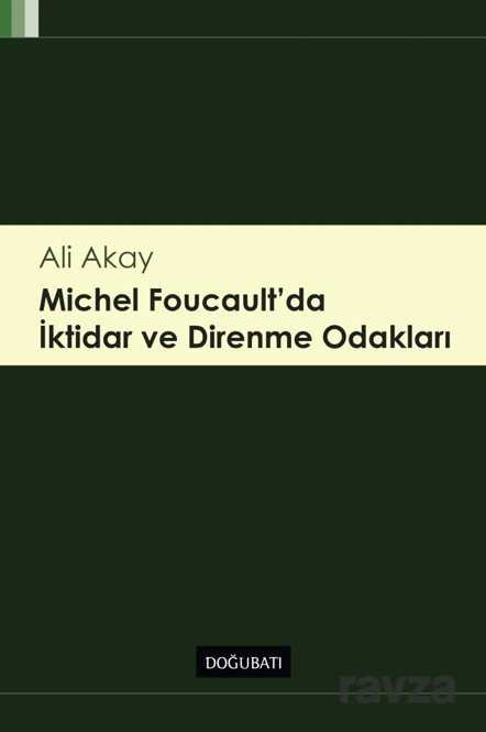 Michel Foucault' da İktidar ve Direnme Odakları - Doğu Batı Yayınları