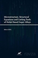 Microstructure, Structural Equations and Cutting Tools of Nickel Based Super Alloys - Paradigma Akademi Yayınları (Edirne)