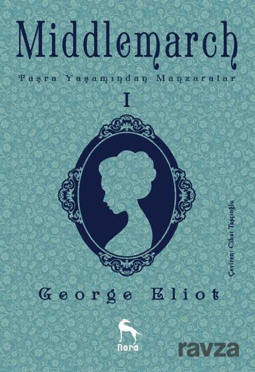 Middlemarch: Taşra Yaşamından Manzaralar 1 - Nora Kitap
