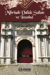 Mihrişah Valide Sultan ve İstanbul - Efe Akademi Yayınları