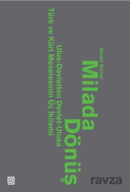 Milada Dönüş: Ulus-Devletten Devlet Ulusa Türk ve Kürt Meselesinin Üç İkilemi - Koç Üniversitesi Yayınları