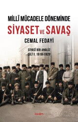 Millî Mücadele Döneminde Siyaset ve Savaş Siyasî Bir Analiz Cilt I: 1918-1920 - Kadim Yayınları