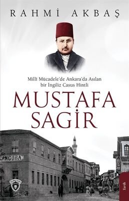 Millî Mücadele'de Ankara'da Asılan Bir Ingiliz Casus Hintli Mustafa Sagir - 1