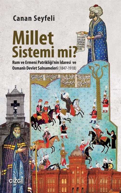 Millet Sistemi mi? Rum ve Ermeni Patrikliği'nin İdaresi ve Osmanlı Devlet Salnameleri (1847-1918) - Çizgi Kitabevi