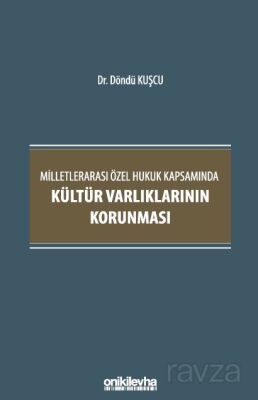 Milletlerarası Özel Hukuk Kapsamında Kültür Varlıklarının Korunması - 1