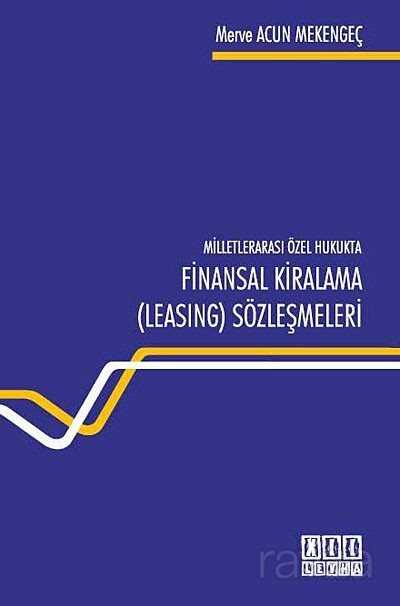 Milletlerarası Özel Hukukta Finansal Kiralama (Leasing) Sözleşmeleri - 1