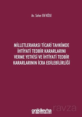 Milletlerarası Ticari Tahkimde İhtiyati Tedbir Kararlarını Verme Yetkisi ve İhtiyati Tedbir Kararlar - 1