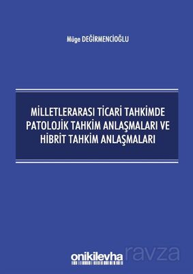 Milletlerarası Ticari Tahkimde Patolojik Tahkim Anlaşmaları ve Hibrit Tahkim Anlaşmaları - 1