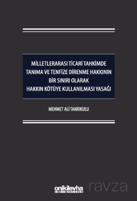 Milletlerarası Ticari Tahkimde Tanıma ve Tenfize Direnme Hakkının Bir Sınırı Olarak Hakkın Kötüye Ku - 1