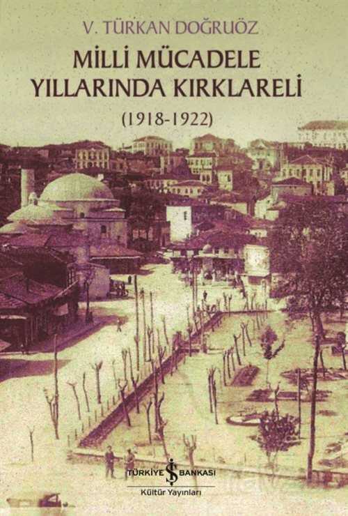Milli Mücadele Yıllarında Kırklareli (1918-1922) - İş Bankası Yayınları
