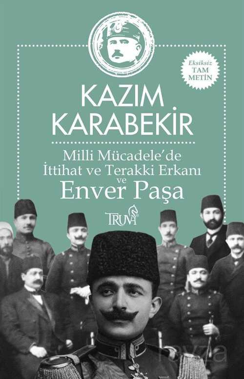 Milli Mücadele'de İttihat ve Terakki Erkanı ve Enver Paşa - Truva Yayınları
