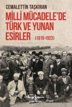 Milli Mücadele'de Türk ve Yunan Esirler (1919-1923) - İş Bankası Yayınları