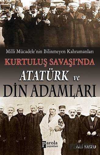 Milli Mücadele'nin Bilinmeyen Kahramanları Kurtuluş Savaşı'nda Atatürk ve Din Adamları - 1