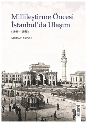 Millileştirme Öncesi İstanbul'da Ulaşım (1869-1938) - 1