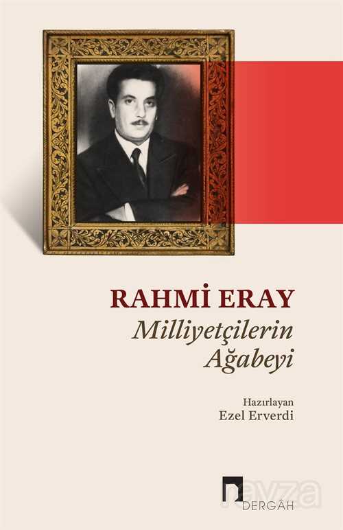 Milliyetçilerin Ağabeyi Rahmi Eray - Dergah Yayınları