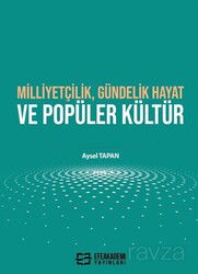 Milliyetçilik, Gündelik Hayat ve Popüler Kültür - Efe Akademi Yayınları