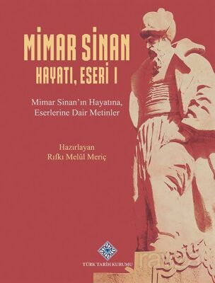 Mimar Sinan Hayatı, Eseri I Mimar Sinan'ın Hayatına, Eserlerine Dair Metinler - 1