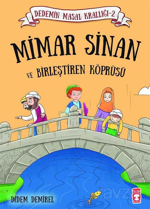 Mimar Sinan ve Birleştiren Köprüsü / Dedemin Masal Krallığı 2 - Timaş Çocuk Yayınları