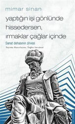 Mimar Sinan - Yaptığın İşi Gönlünde Hissedersen Irmaklar Çağlar İçinde - Destek Yayınları