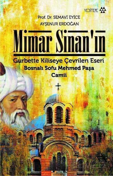 Mimar Sinan'ın Gurbette Kiliseye Çevrilen Eseri Bosnalı Sofu Mehmed Paşa Camii - Yeditepe Yayınevi