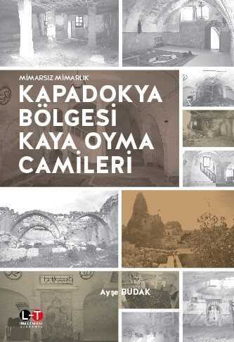 Mimarsız Mimarlık Kapadokya Bölgesi Kaya Oyma Camileri - Literatürk Yayınları (Konya)