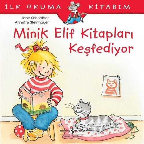Minik Elif Kitapları Keşfediyor / İlk Okuma Kitabım - İş Bankası Yayınları