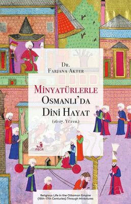 Minyatürlerle Osmanlı'da Dini Hayat (16-17. Yüzyıl) - 1