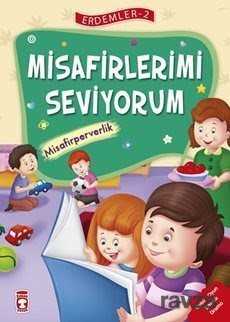 Misafirlerimi Seviyorum - Misafirperverlik / Erdemler Dizisi 2 - Timaş Çocuk Yayınları