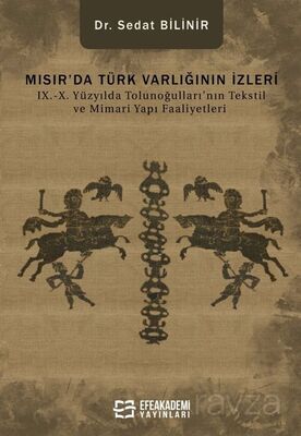 Mısır'da Türk Varlığının İzleri IX.-X. Yüzyılda Tolunoğulları'nın Tekstil ve Mimari Yapı Faaliyetler - 1