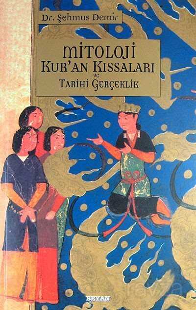 Mitoloji Kur'an Kıssaları ve Tarihi Gerçeklik - Beyan Yayınları