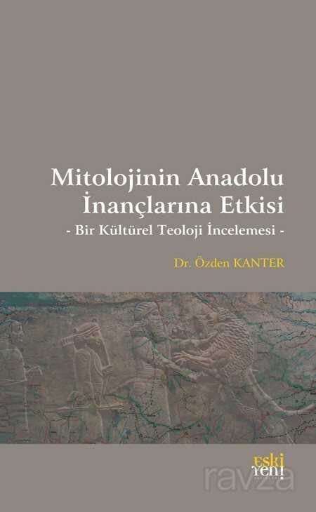 Mitolojinin Anadolu İnançlarına Etkisi - Eskiyeni Yayınları