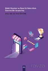Mobil Oyunlar ve Oyun İçi Satın Alım Üzerine Bir Araştırma (PLS-SEM Uygulamalı) - Dora Yayınları