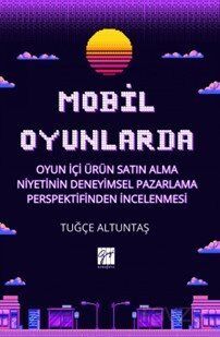 Mobil Oyunlarda Oyun İçi Ürün Satın Alma Niyetinin Deneyimsel Pazarlama Perspektifinden İncelenmesi - 1