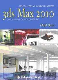 Modelleme ve Görselleştirme 3ds Max 2010 Uygulamalı Örnek Çizimler - Türkmen Kitabevi