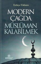 Modern Çağda Müslüman Kalabilmek - Ensar Neşriyat