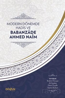 Modern Dönemde Hadis ve Babanzade Ahmed Naim (Karton Kapak) - 1