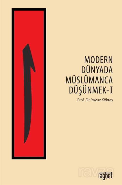 Modern Dünyada Müslümanca Düşünmek 1 - Rağbet Yayınları