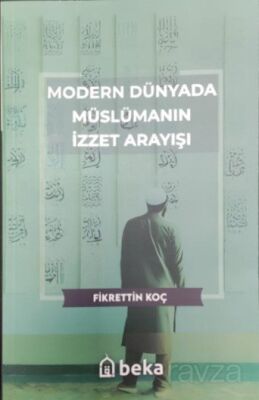 Modern Dünyada Müslümanın İzzet Arayışı - 1