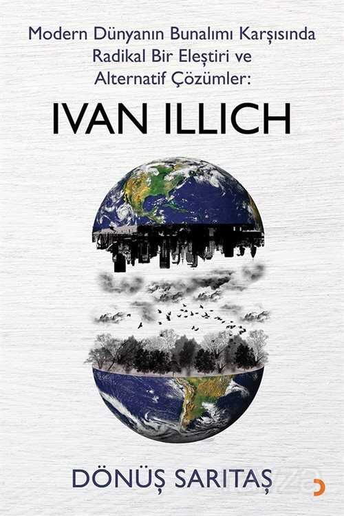 Modern Dünyanın Bunalımı Karşısında Radikal Bir Eleştiri ve Alternatif Çözümler: Ivan Illich - 1